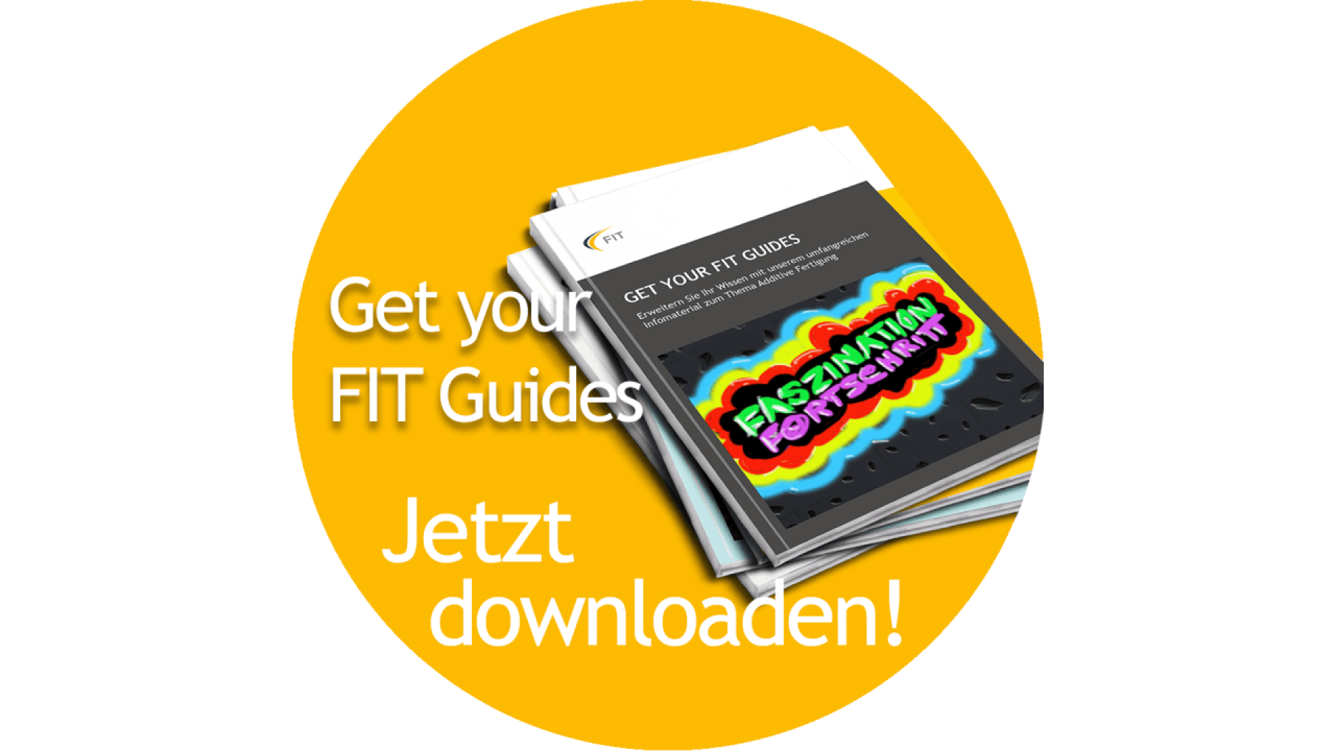 A stack of booklets on a yellow circle background with text: Get your FIT Guides Jetzt downloaden! The visible booklet cover features the phrase Faszination Fortschritt in colorful letters.