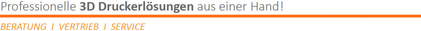 Der Text auf Deutsch lautet: Professionelle 3D Druckerlösungen aus einer Hand! BERATUNG | VERTRIEB | SERVICE mit fetter Schrift und oranger Unterstreichung.